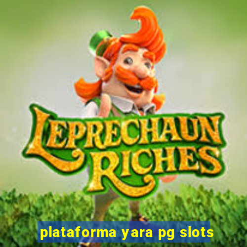 plataforma yara pg slots